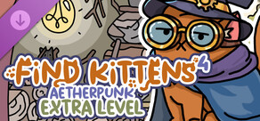 FIND KITTENS 4: Aetherpunk - Extra Level