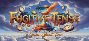 Fugitive Tense: A Game About Time