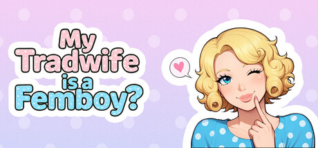 My Tradwife is a Femboy? — Steam header