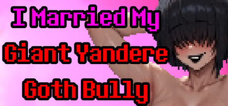 I Married My Giant Yandere Goth Bully