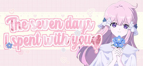 The seven days i spent with you