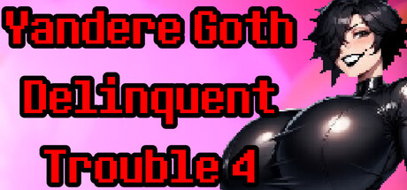 Yandere Goth Delinquent Trouble 4