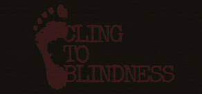 Cling to Blindness