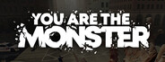 YOU ARE THE MONSTER