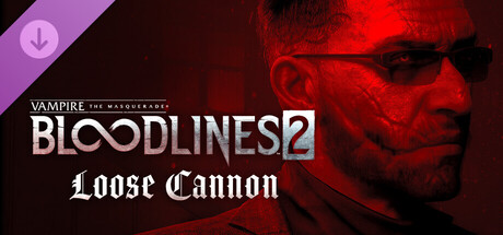 Vampire: The Masquerade® - Bloodlines™ 2 - Loose Cannon