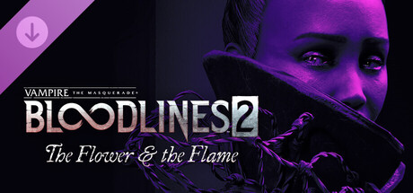 Vampire: The Masquerade® - Bloodlines™ 2 - The Flower & the Flame