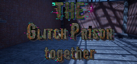 The Glitch prison Together