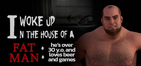 I woke up in the house of a fat man: he's over 30 years old and loves beer and games