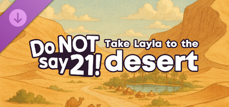 Do NOT say 21! - Take Layla to the desert