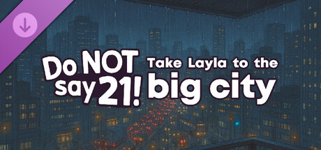 Do NOT say 21! - Take Layla to the big city