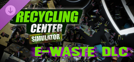 Recycling Center Simulator: E-Waste DLC