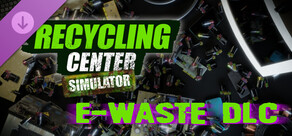 Recycling Center Simulator: E-Waste DLC