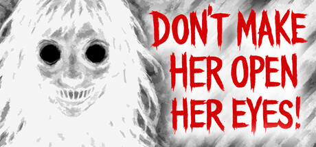 Don’t Make Her Open Her Eyes!