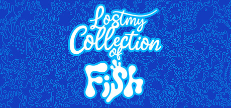 Lost my Collection of Fish