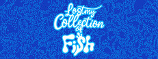 Lost my Collection of Fish