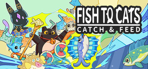 Fish to Cats: Catch & Feed