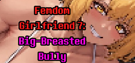 Femdom Girlfriend 7: Big-Breasted Bully