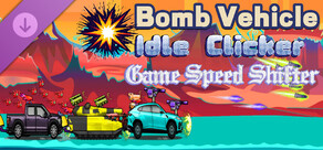 Bomb Vehicle The Idle Clicker - Game Speed Shifter