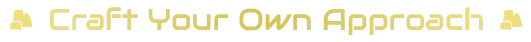 Craft Your Own Approach