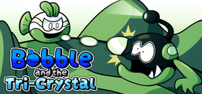 Bobble and the Tri-Crystal