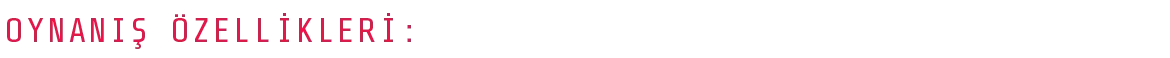 Oynanış Özellikleri: