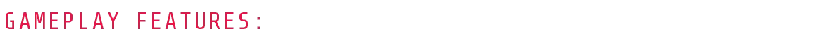 Gameplay Features: