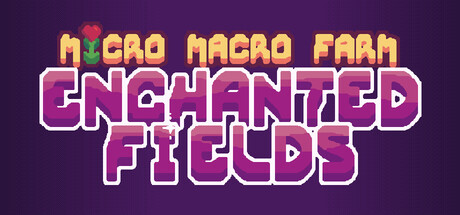 Micro Macro Farm: Enchanted Fields