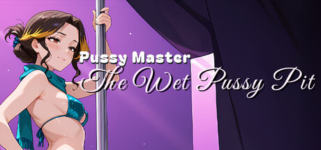 Pussy Master: The Wet Pussy Pit