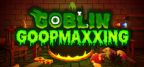 Goblin Goopmaxxing