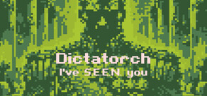 Dictatorch: I've S.E.E.N. you