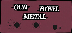 Our Metal Bowl