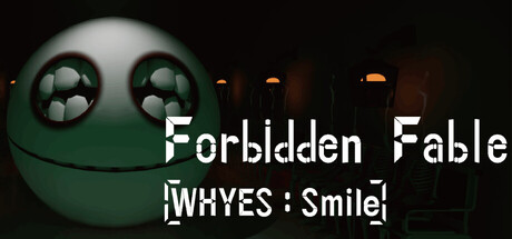 Forbidden Fable: [WHYES: Smile]