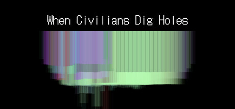 When Civilians Dig Holes