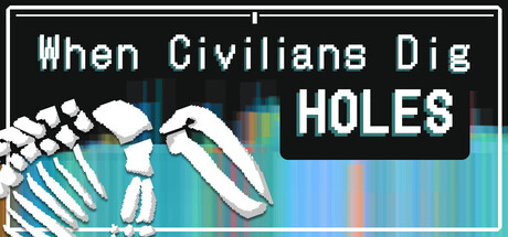 When Civilians Dig Holes — Steam header