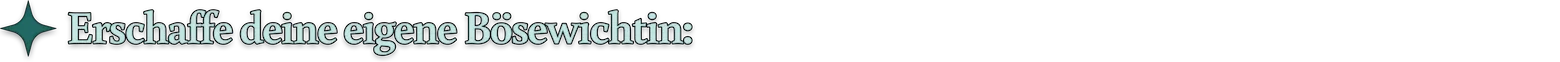 Erschaffe deine eigene Bösewichtin: