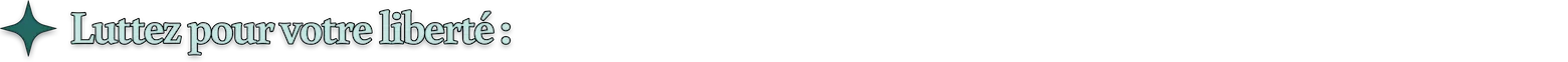 Luttez pour votre liberté :