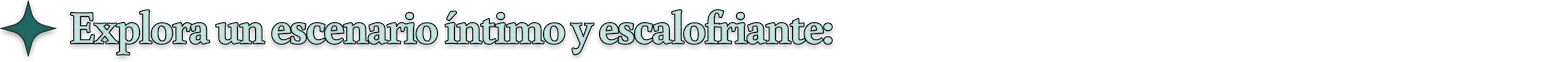 Explora un escenario íntimo y escalofriante: