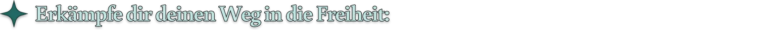 Erkämpfe dir deinen Weg in die Freiheit: