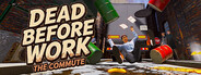 DEAD BEFORE WORK: THE COMMUTE