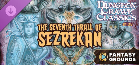 Fantasy Grounds - Dungeon Crawl Classics #108: The Seventh Thrall of Sezrekan