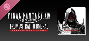 From Astral to Umbral: FINAL FANTASY XIV ～ Arrangement Album ～
