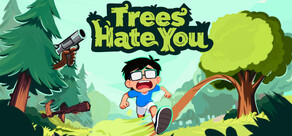 Trees Hate You