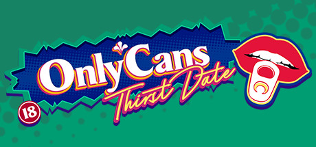 OnlyCans: Thirst Date — Steam header