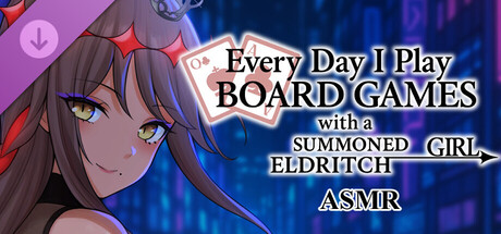 Everyday I play board games with a summoned eldritch girl - ASMR
