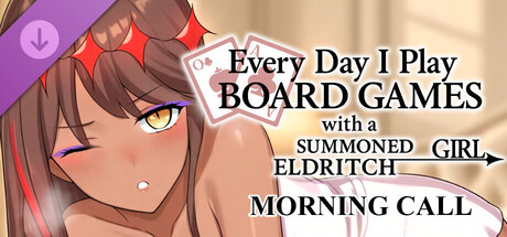Everyday I play board games with a summoned eldritch girl - Morning Call
