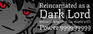 Reincarnated as a Dark Lord Before Taking Over the World with Power 999999999