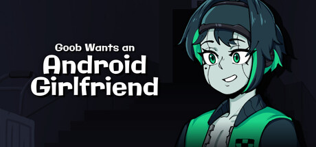 Goob Wants an Android Girlfriend — Steam header