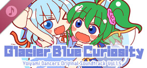 Glacier-Blue Curiosity: Yoiyami Dancers Original Soundtrack Vol.1.5