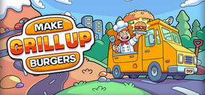 Make Burgers: GRILL UP