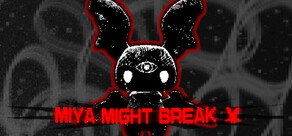 Miya Might Break